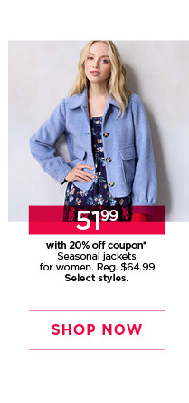 $51.99 with 20% off coupon seasonal jackets for women. select styles. shop now. 