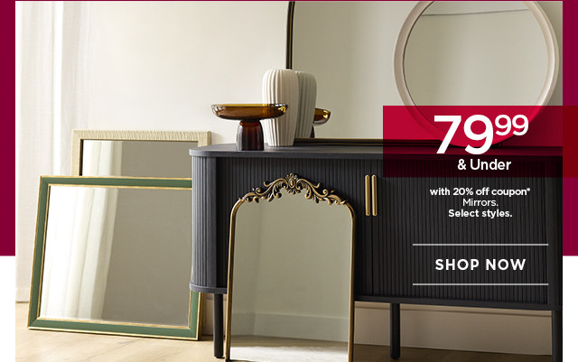 79.99 and under mirrors with 20% off coupon. Select styles. Shop now.