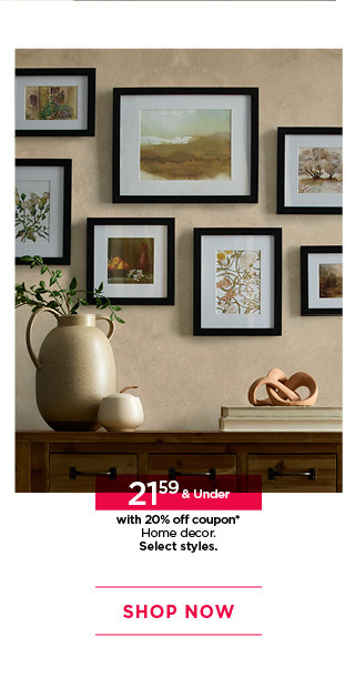 21.59 and under home decor with 20% off coupon. Select styles. Shop now.