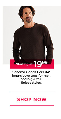 starting at 19.99 sonoma goods for life long sleeve tops for men and big and tall. select styles. shop now.