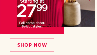 Starting at 27.99 fall home decor. Select styles. Shop now.