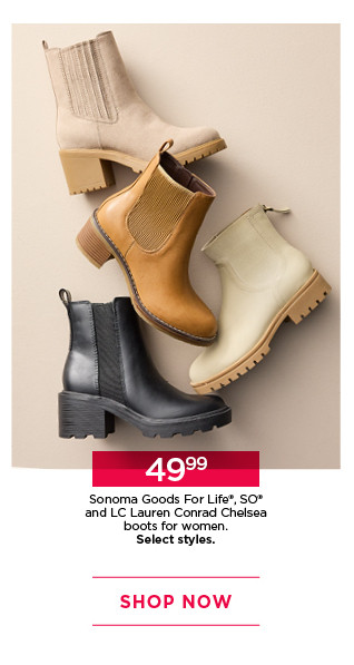 49.99 sonoma goods for life, so and lc lauren conrad chelsea boots for women. select styles. shop now. 