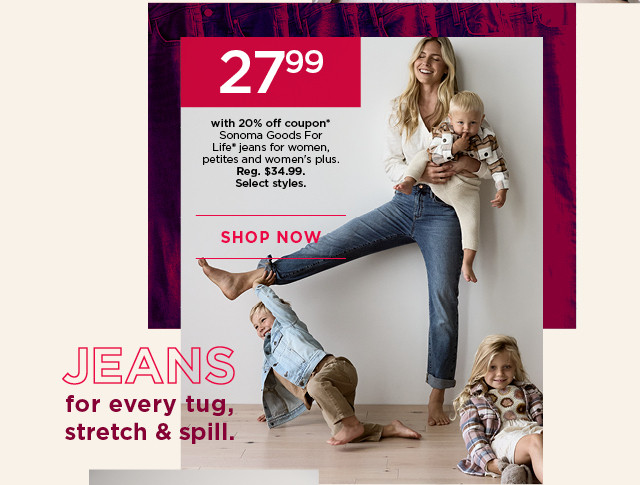 $27.99 with 20% off coupon sonoma goods for life jeans for women, petites and women's plus. select styles. shop now. 