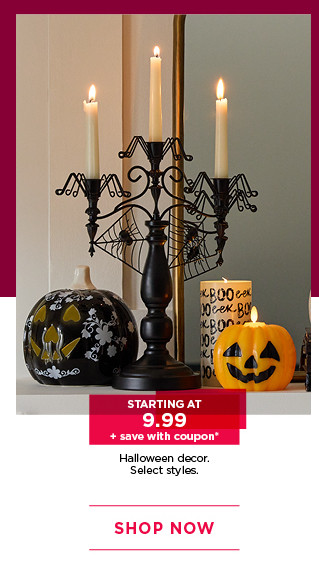 Starting at 9.99 Halloween decor, plus save with coupon. Select styles. Shop now.