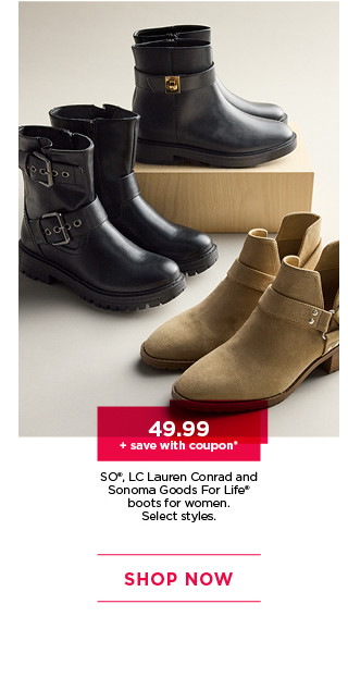 49.99 plus save with coupon on so, lc lauren conrad and sonoma goods for life boots for women. select styles. shop now.