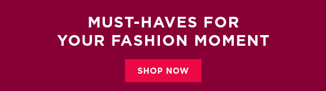 must-haves for your fashion moment. shop now. 