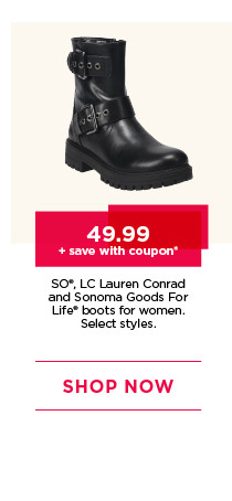 49.99 plus save with coupon on so, lc lauren conrad and sonoma goods for life boots for women. select styles. shop now.