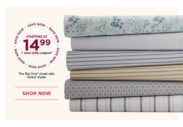 Starting at 14.99 plus save with coupon The Big One sheet sets. Select styles. Shop now.