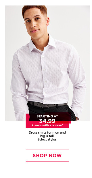 starting at 34.99 plus save with coupon on dress shirts for men and big and tall. select styles. shop now.