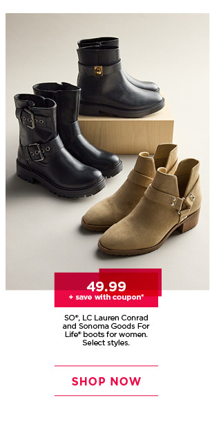 49.99 plus save with coupon on so, LC lauren conrad and sonoma goods for life boots for women. select styles. shop now.