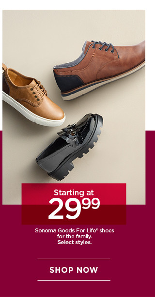 starting at 29.99 sonoma goods for life shoes for the family. select styles. shop now.