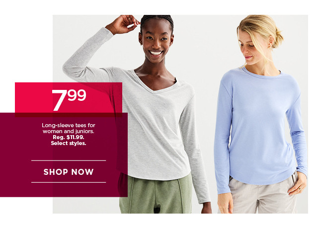 $7.99 long-sleeve tees for women and juniors. select styles. shop now. 