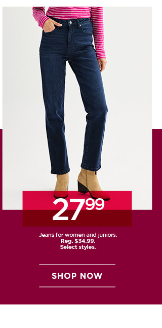 $27.99 jeans for women and juniors. select styles. shop now. 