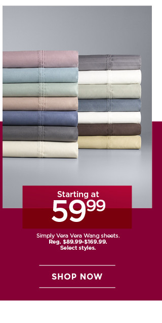 Starting at 59.99 Simply Vera Vera Wang sheets. Select styles. Shop now.