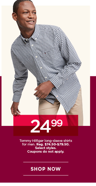 24.99 tommy hilfiger long sleeve shirts for men. select styles. coupons do not apply. shop now.