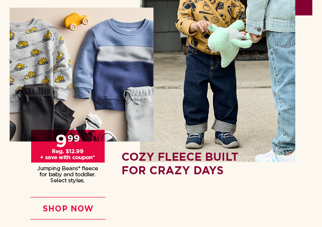 9.99 plus save with coupon on jumping beans fleece for baby and toddler. select styles. shop now.