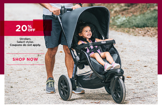 20% off strollers. Select styles. Coupons do not apply. Shop now.