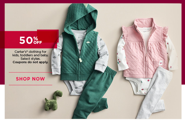 50% off carter's clothing for kids, toddlers and baby. select styles. coupons do not apply. shop now.