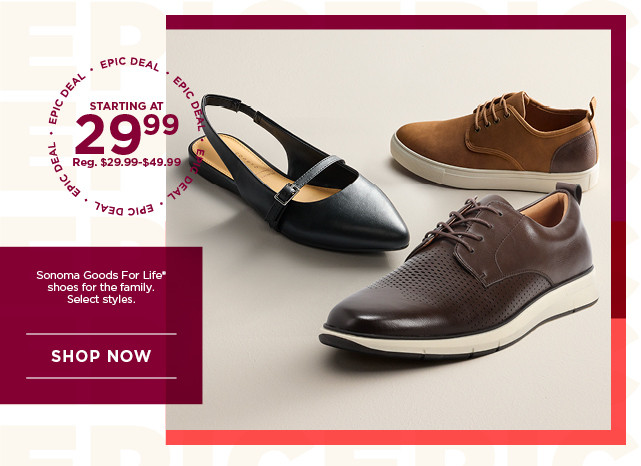 epic deal starting at 29.99 sonoma goods for life shoes for family. select styles. shop now.