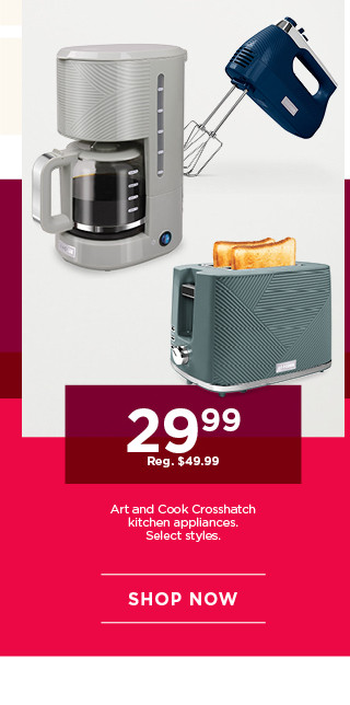 29.99 Art and Cook Crosshatch kitchen appliances. Select styles. Shop now.