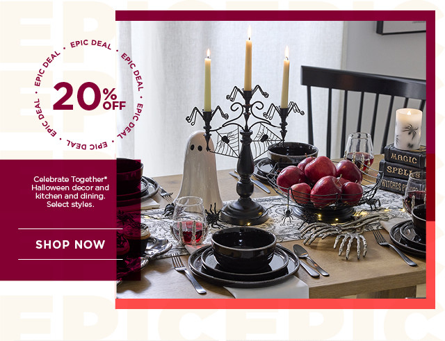 Epic deal. 20% off Celebrate Together Halloween decor and kitchen and dining. Select styles. Shop now.