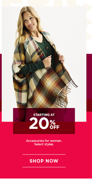 starting at 20% off accessories for women. select styles. shop now.