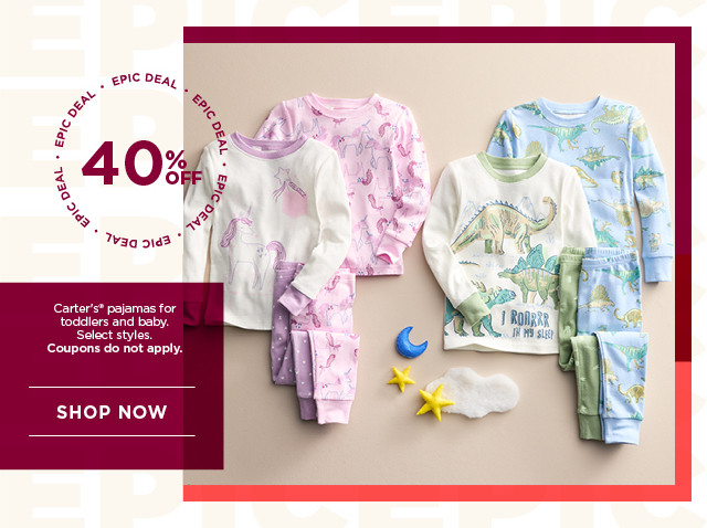 epic deal 40% off carters pajamas for toddlers and baby. select styles. coupons do not apply. shop now.