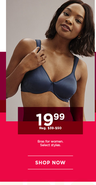 $19.99 bras for women. select styles. shop now. 