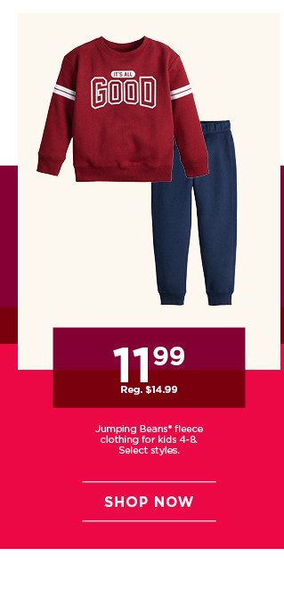 11.99 jumping beans fleece clothing for kids. select styles. shop now.