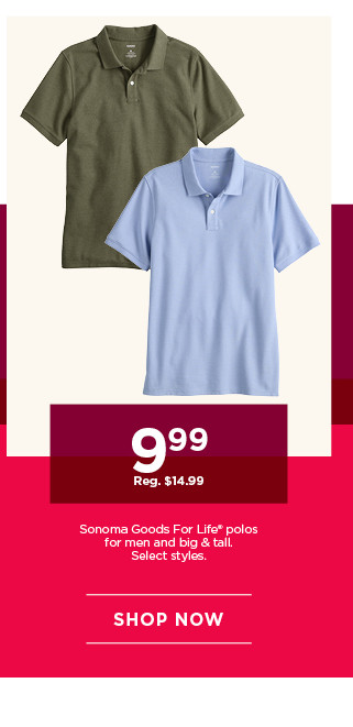 9.99 sonoma goods for life polos for men and big and tall. select styles. shop now.