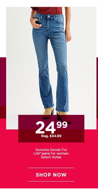 $24.99 sonoma goods for life jeans for women. select styles. shop now.