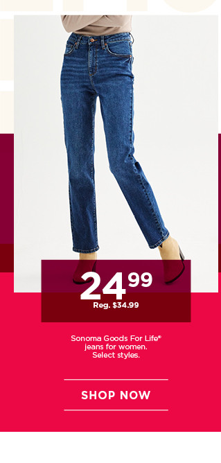 $24.99 sonoma good for life jeans for women. select styles. shop now. 