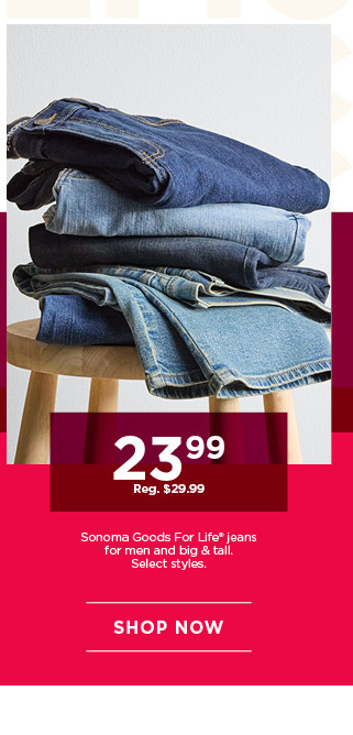 23.99 sonoma goods for life jeans for men and big and tall. select styles. shop now.