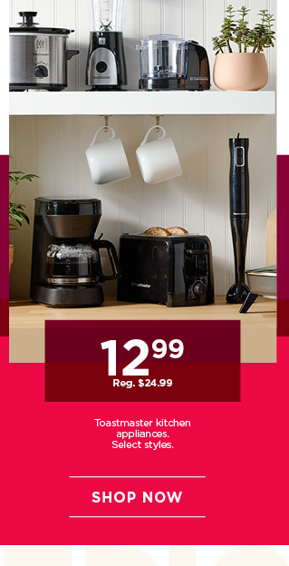 12.99 Toastmaster kitchen appliances. Select styles. Shop now.