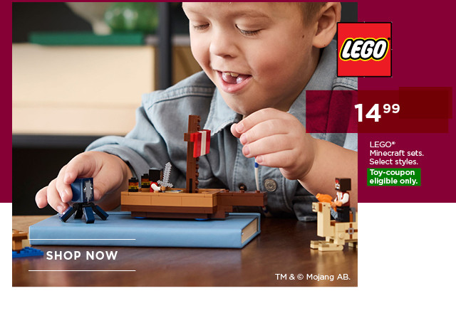 14.99 LEGO Minecraft sets. Select styles. Toy-coupon eligible only. Shop now.