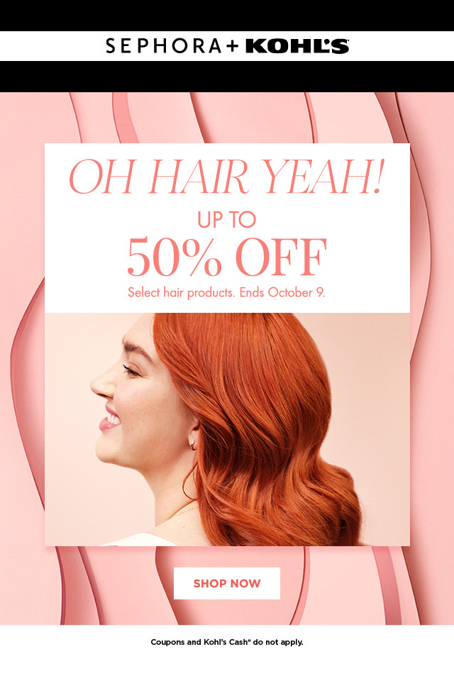 oh hair yeah. up to 50% off select hair products. shop now.