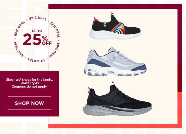 epic deal up to 25% off skechers shoes for the family. select styles. coupons do not apply. shop now.