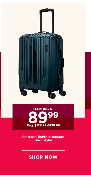 Starting at 89.99 American Tourister luggage. Select styles. Shop now.