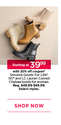 starting at $39.99 with 20% off coupon sonoma goods for life, so and lc lauren conrad chelsea boots for women. select styles. shop now.