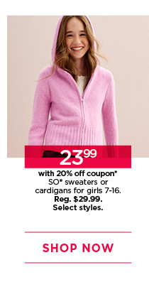 $23.99 with 20% off coupon so sweaters or cardigans for girls. select styles. shop now. 