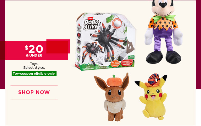 $20 and under toys. Select styles. Toy-coupon eligible only. Shop now.