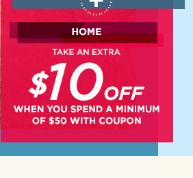 plus take an extra $10 off home when you spend a minimum of $50 with coupon.