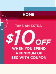 plus take an extra $10 off home when you spend a minimum of $50 with coupon.