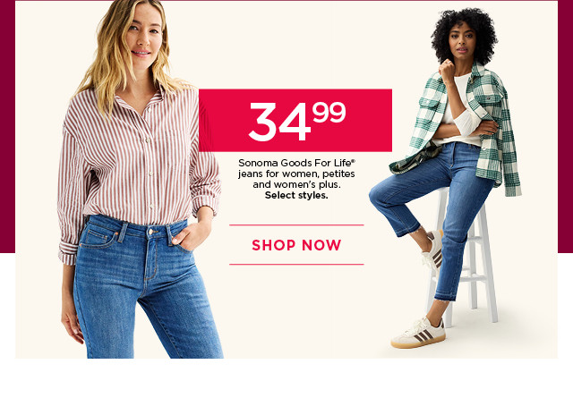 $34.99 sonoma goods for life jeans for women, petites and women's plus. select styles. shop now.