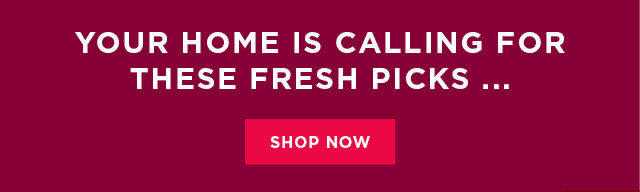 Your home is calling for these fresh picks. Shop now.