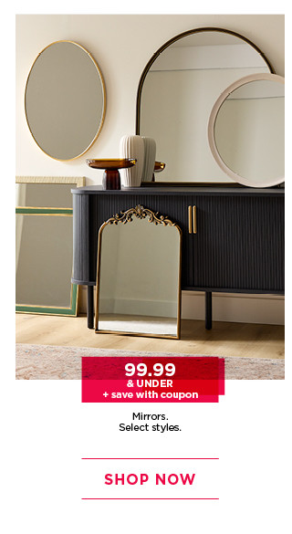 9.99 and under mirrors, plus save with coupon. Select styles. Shop now.