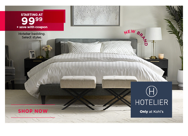 Starting at 99.99 plus save with coupon Hotelier bedding. Select styles. Shop now.