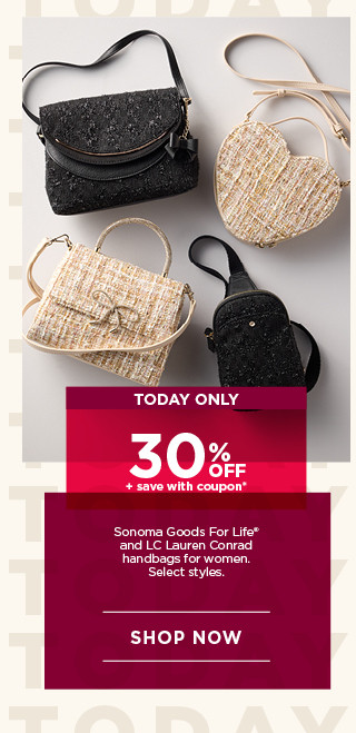 tolday only 30% off plus save with coupon on sonoma goods for life and LC lauren conrad handbags for women. select styles. shop now.