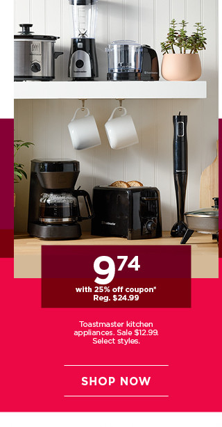 9.74 with 25% off coupon Toastmaster kitchen appliances. Sale 12.99. Select styles. Shop now.