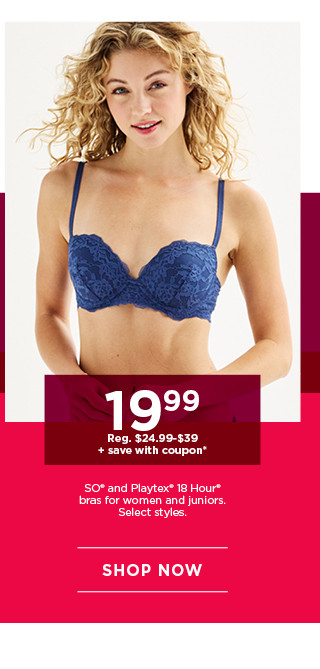 $19.99 plus save with coupon so and playtex 18 hour bras for women and juniors. select styles. shop now. 